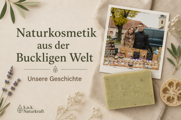 Naturkosmetik aus der Buckligen Welt – unsere Geschichte - Naturkosmetik aus der Buckligen Welt – unsere Geschichte | k.u.k.Naturkraft