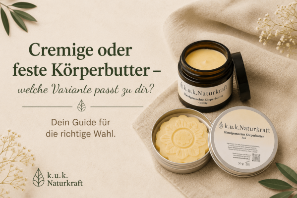 Cremige oder feste Körperbutter – welche Variante passt zu dir? - Cremige oder feste Körperbutter – welche passt zu dir? | k.u.k.Naturkraft