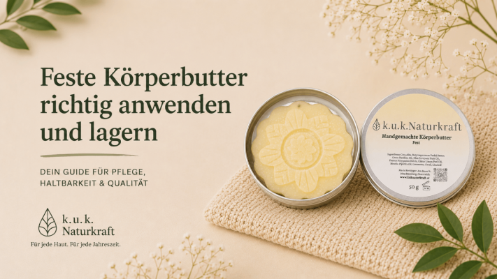 Feste Körperbutter richtig anwenden und lagern - Feste Körperbutter richtig anwenden und lagern | k.u.k.Naturkraft